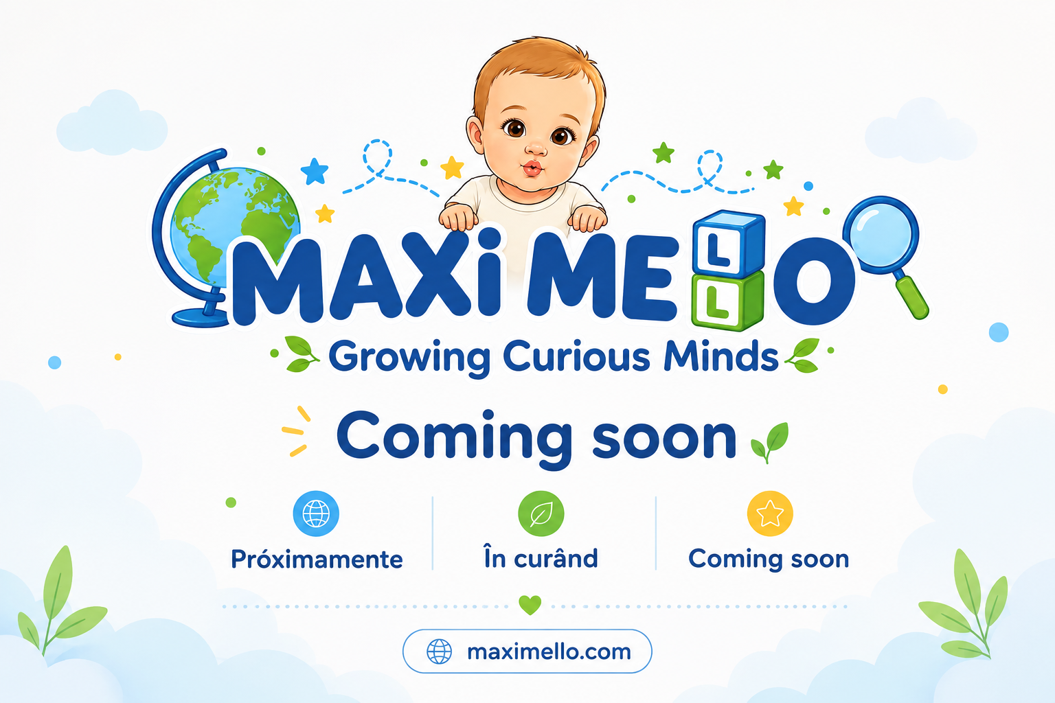 Maximello — Growing Curious Minds — Coming soon, Próximamente, În curând